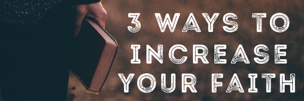 3 Ways To Increase Your Faith