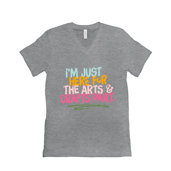 I'm Just Here For the Arts And Crafts Part Unisex T-Shirt