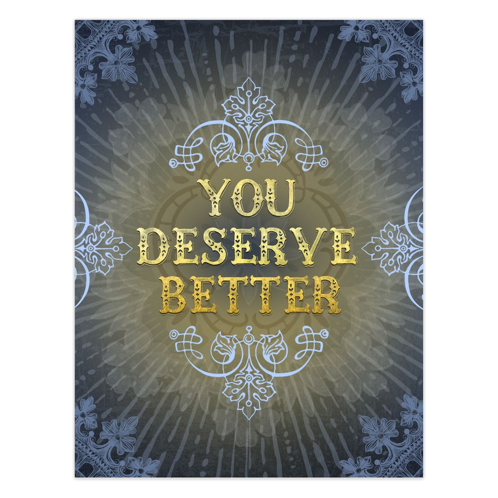 You Deserve Better Greeting Card
